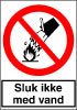 Sikkerhedsskilt Sluk ikke med vand