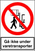 Sikkerhedsskilt Gå ikke under varetransporter