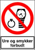 Sikkerhedsskilt Ure of smykker forbudt