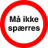 Sikkerhedsskilt Må ikke spærres